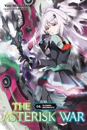 Icon image The Asterisk War: The Asterisk War, Vol. 6 (light novel)