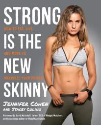 Icon image Strong Is the New Skinny: How to Eat, Live, and Move to Maximize Your Power