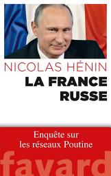 Icon image La France russe: Enquête sur les réseaux de Poutine