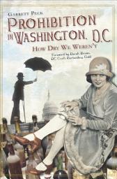 Icon image Prohibition in Washington, D.C.: How Dry We Weren't, Part 3