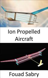 Icon image Ion Propelled Aircraft: No Moving Parts in the Propulsion System