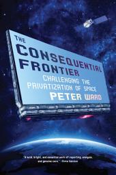 Icon image The Consequential Frontier: Challenging the Privatization of Space