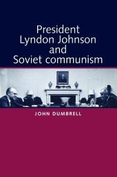 Icon image President Lyndon Johnson and Soviet Communism