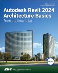 Icon image Autodesk Revit 2024 Architecture Basics: From the Ground Up