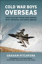 Icon image Cold War Boys Overseas: True Tales by Those Who Served with the Royal Air Force Abroad