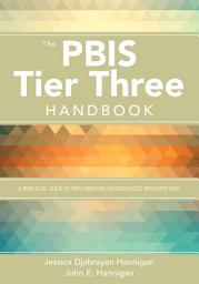 Icon image The PBIS Tier Three Handbook: A Practical Guide to Implementing Individualized Interventions