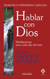 Icon image Hablar con Dios - Marzo 2022: Meditaciones para cada día del mes