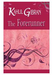 Icon image The Forerunner: Kahlil Gibran