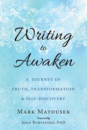 Icon image Writing to Awaken: A Journey of Truth, Transformation, and Self-Discovery