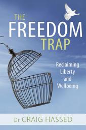 Icon image The Freedom Trap: Reclaiming liberty and wellbeing
