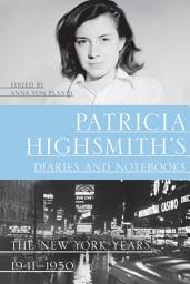 Icon image Patricia Highsmith's Diaries and Notebooks: The New York Years, 1941-1950