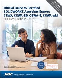Icon image Official Guide to Certified SOLIDWORKS Associate Exams: CSWA, CSWA-SD, CSWA-S, CSWA-AM (SOLIDWORKS 2023 - 2026)