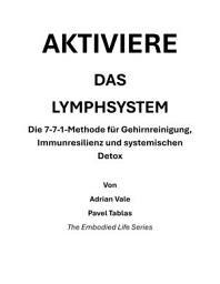 Icon image Aktiviere das Lymphsystem: Die 7-7-1-Methode für Gehirnreinigung, Immunresilienz und systemischen Detox