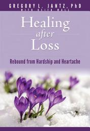 Icon image Healing after Loss: Rebound from Hardship and Heartache