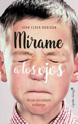 Icon image Mírame a los ojos: MI vida con síndrome de Asperger