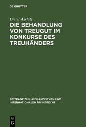 Icon image Die Behandlung von Treugut im Konkurse des Treuhänders: Rechtsvergleichende Studie zur Grenzbereinigung zwischen Schuld- und Treuhandverhältnis