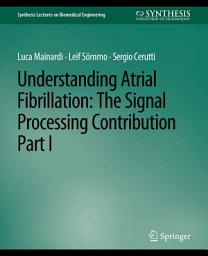 Icon image Understanding Atrial Fibrillation: The Signal Processing Contribution, Part I