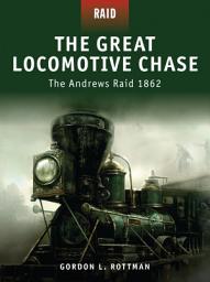 Icon image The Great Locomotive Chase: The Andrews Raid 1862