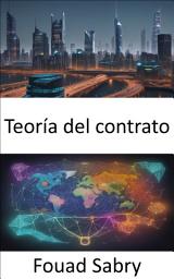 Icon image Teoría del contrato: Dominar los contratos y revelar los secretos del intercambio económico