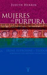 Icon image Mujeres en púrpura. Soberanas del medievo bizantino