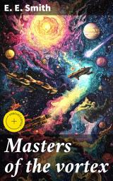 Icon image Masters of the vortex: Enriched edition. Interstellar Adventures and Galactic Empires: A Journey into the Unknown