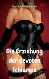 Icon image Die Erziehung der devoten Schlampe: BDSM Story