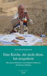 Icon image Eine Kirche, die nicht dient, hat ausgedient: Mit einem Geleitwort von Gerhard Viehhauser, Erzdiözese Salzburg