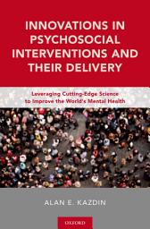 Icon image Innovations in Psychosocial Interventions and Their Delivery: Leveraging Cutting-Edge Science to Improve the World's Mental Health