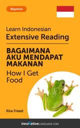Icon image Indonesian Extensive Reading: HOW I GET FOOD: Level 3
