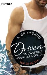 Icon image Driven. Die Lovestory von Rylee und Colton: Wie er sie sah -