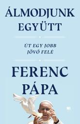 Icon image Álmodjunk együtt: Út egy jobb jövő felé