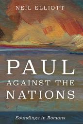 Icon image Paul against the Nations: Soundings in Romans