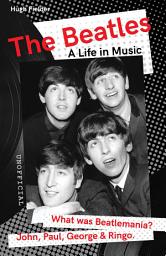 Icon image The Beatles: A Life in Music