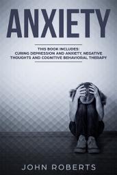 Icon image Anxiety: 3 Manuscripts - Depression and Anxiety, Negative Thoughts and Cognitive Behavioral Therapy