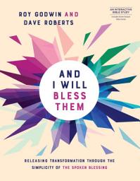 Icon image And I Will Bless Them: Releasing Transformation through the Spoken Blessing