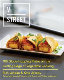 Icon image V Street: 100 Globe-Hopping Plates on the Cutting Edge of Vegetable Cooking