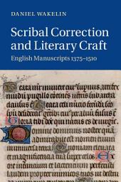 Icon image Scribal Correction and Literary Craft: English Manuscripts 1375–1510