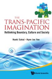 Icon image The Trans-Pacific Imagination: Rethinking Boundary, Culture and Society