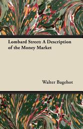 Icon image Lombard Street: A Description of the Money Market