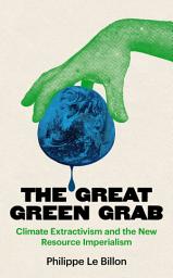 Icon image The Great Green Grab: Climate Extractivism and the New Resource Imperialism