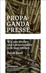 Icon image Propaganda-Presse: Wie uns Medien und Lohnschreiber in Kriege treiben