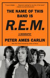 Icon image The Name of This Band Is R.E.M.: A Biography