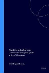 Icon image Quitte ou double sens: Articles sur l’ambiguïté offerts à Ronald Landheer