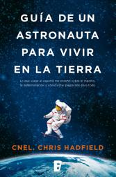 Icon image Guía de un astronauta para vivir en la Tierra