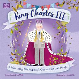 Icon image King Charles III: Celebrating His Majesty's Coronation and Reign