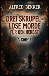 Icon image Drei skrupellose Morde für den Herbst - 3 Krimis: Cassiopeiapress Sammelband