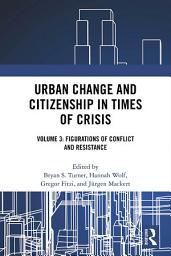 Icon image Urban Change and Citizenship in Times of Crisis: Volume 3: Figurations of Conflict and Resistance