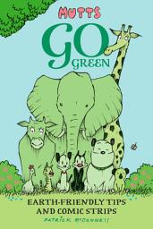 Icon image Mutts Go Green: Earth-Friendly Tips and Comic Strips