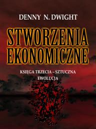 Icon image STWORZENIA EKONOMICZNE: KSIĘGA TRZECIA – SZTUCZNA EWOLUCJA