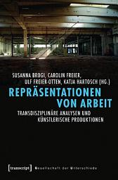 Icon image Repräsentationen von Arbeit: Transdisziplinäre Analysen und künstlerische Produktionen